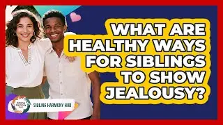 What Are Healthy Ways For Siblings To Show Jealousy? - Sibling Harmony Hub