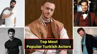 Top Most Popular Turkish Actors | Famous Turkish Drama Stars