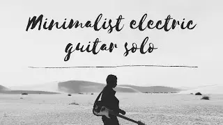 Electric Guitar Solo Soundtrack, Minimalist