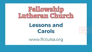 Lessons and Carols at Fellowship Lutheran Church in Tulsa, OK Sunday, December 28. 2025
