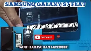Samsung Galaxy S7 Flat || Ganti Baterai Dan Backdoor
