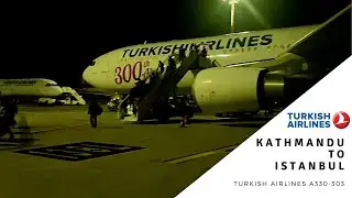 Turkish Airlines A330-300 Kathmandu To Istanbul ||Take off and Landing Full Report||