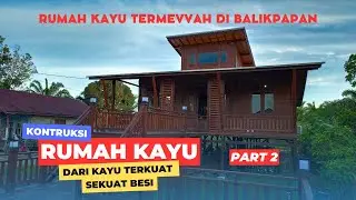 Desain Mewah dan Elegan!!! Rumah Kayu Termewah di Balikpapan!!!?? Part 2!!!