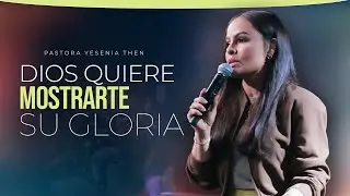 DIOS QUIERE MOSTRARTE SU GLORIA - Pastora Yesenia Then