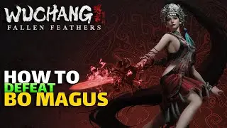 How To Beat Bo Magus In Wuchang Fallen Feathers