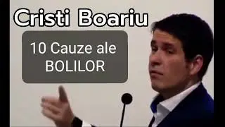10 Cauze ale BOLILOR -Cristi Boariu