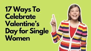 17 Ways To Celebrate Valentine&rsquo;s Day for  Single Women