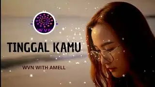 WVN AND AMELL - TINGGAL KAMU