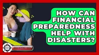 How Can Financial Preparedness Help With Disasters? - Crisis Response Coach