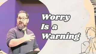 Don’t Worry Yourself to Death | 08.03.25 | Worried About Everything pt.1