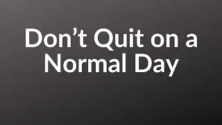 325 - Don&rsquo;t Quit on a Normal Day | 1 Minute Mindset