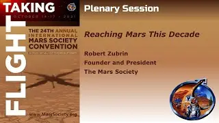 Dr. Robert Zubrin - Reaching Mars this Decade - 2021 Mars Society Virtual Convention