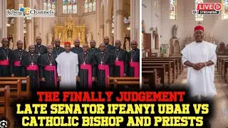 LATE SENATOR IFEANYI UBAH VS CATHOLIC BISHOP AND PRIESTS || THE FINALLY JUDGEMENT 