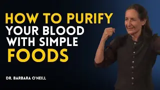 HOW TO PURIFY YOUR BLOOD WITH SIMPLE FOODS || DR BARBARA O'NEILL