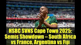 HSBC SVNS Cape Town 2025&nbsp;: Demi-finales &ndash; Afrique du Sud contre France, Argentine contre Fidji