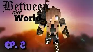 | Ep. 2 Between our world 