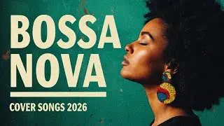 Best Bossa Nova Covers of Popular Songs 2026 - Playlist Bossa Nova Mix 2026 | Vol .3