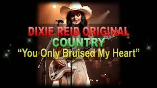 ♫♪♭♯♩ Dixie Reid Original ➤ ❝You Only Bruised My Heart❞ [Classic Country Ballad] (Lyrics below)
