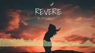 10 HOURS OF EMOTIONAL AND DRAMATIC MUSIC | REVERIE BY ROSS BUGDEN [NO COPYRIGHT MUSIC]