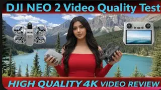 DJI NEO Video Quality Test &mdash; REAL 4K footage, camera performance, stabilization,