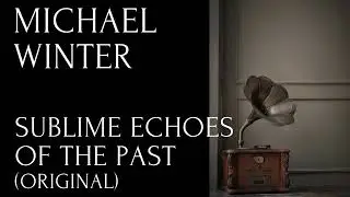 Michael Winter - Sublime Echoes Of The Past (Original)