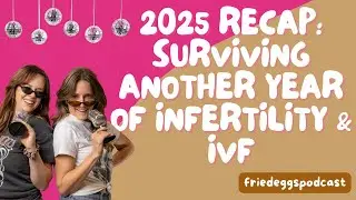 Ep 43: Surviving another year of infertility and ivf (✌️2025)