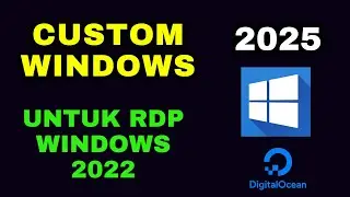 TUTORIAL CUSTOM WINDOWS SERVER 2022 UNTUK RDP DIGITAL OCEAN 2025
