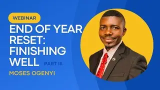 FINISHING WELL | END OF YEAR RESET EPISODE III| GILTOP GLOBAL CONSULT | MOSES OGENYI