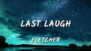 Fletcher - 🎵 Last Laugh 🎵(Lyrics)