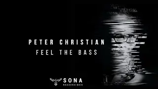 PETER CHRISTIAN - Feel The Bass  (Original Mix) | SONA Recordings
