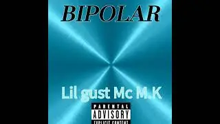 Bipolar - Lil gust - Mc M.K