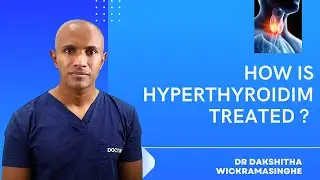 How is hyperthyroidism treated ? Dr Dakshitha Wickramasinghe