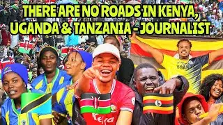 Journalist said AFCON Can't be in Kenya, Uganda & Tanzania - There Are No Roads! 