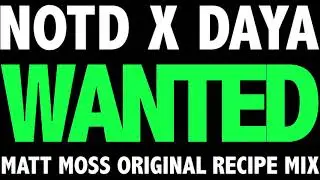 NOTD x Daya - Wanted (Matt Moss Original Recipe Mix)