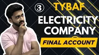 #3 Final Accounts for Electricity Company | Financial Accounting | TYBAF | Siraj Shaikh