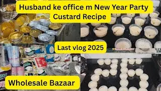 Explore to Wholesale Bazaar | Husband k office m New year ki party 🥳| Custard Recipe🍮|Last vlog 2025