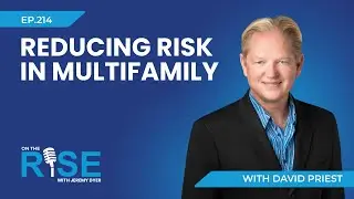 Reducing Risk in Multifamily With David Priest