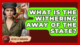 What Is The Withering Away Of The State? - History of Communism