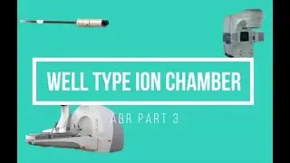 Well Type Ionization Chamber ABR Part 3 Medical Physics Oral Exam Prep