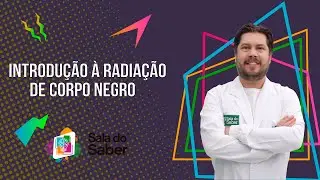F&iacute;sica Moderna - Introdu&ccedil;&atilde;o &agrave; Radia&ccedil;&atilde;o de Corpo Negro | Sala do Saber