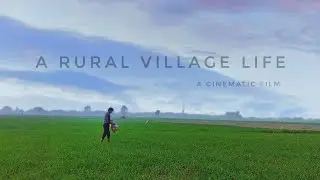 A Rural Village Life Cinematic short film with Nikon D7500