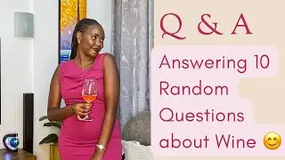 Q&A | Answering 10 Random Questions about Wine.