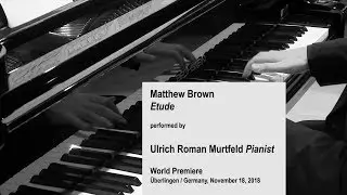 Etude - World Premiere - Ulrich Roman Murtfeld - Piano