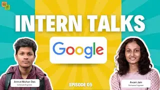 Intern Talks 2025 | Episode 5 | Google | Avani Jain and Amrut Mohan Das |