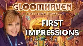 Gloomhaven Buttons and Bugs: Impressions