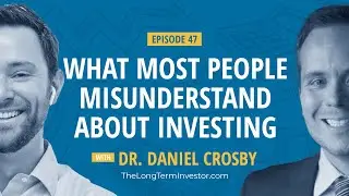 What Most People Misunderstand About Investing With Dr  Daniel Crosby
