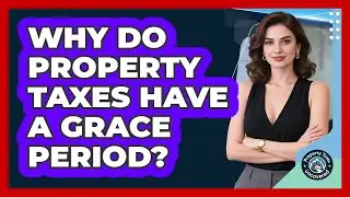 Why Do Property Taxes Have a Grace Period?