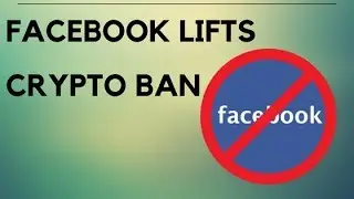 Facebook removes cryptocurrency ban