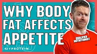 Does Muscle And Fat Change Your Appetite? | Nutritionist Explains... |  Myprotein