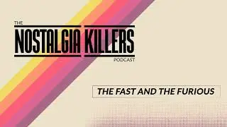 The Fast and The Furious | Nostalgia Killers Podcast #084